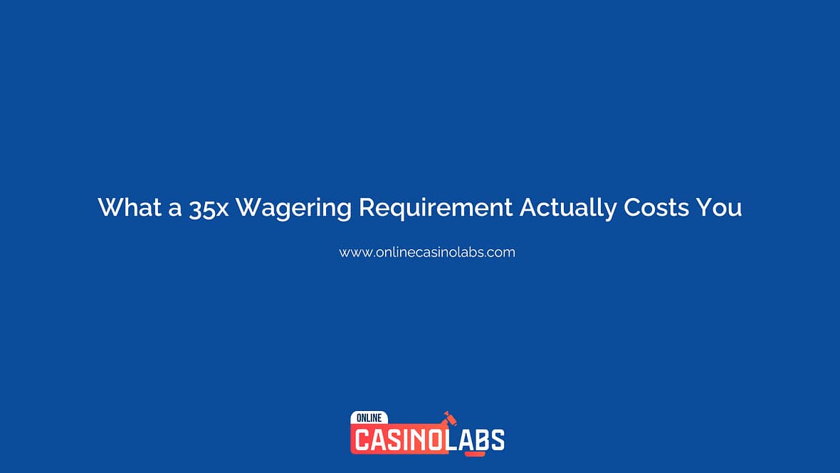 What a 35x Wagering Requirement Actually Costs You