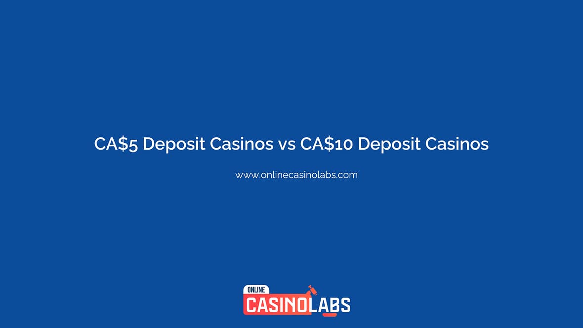 CA$5 Deposit Casinos vs CA$10 Deposit Casinos