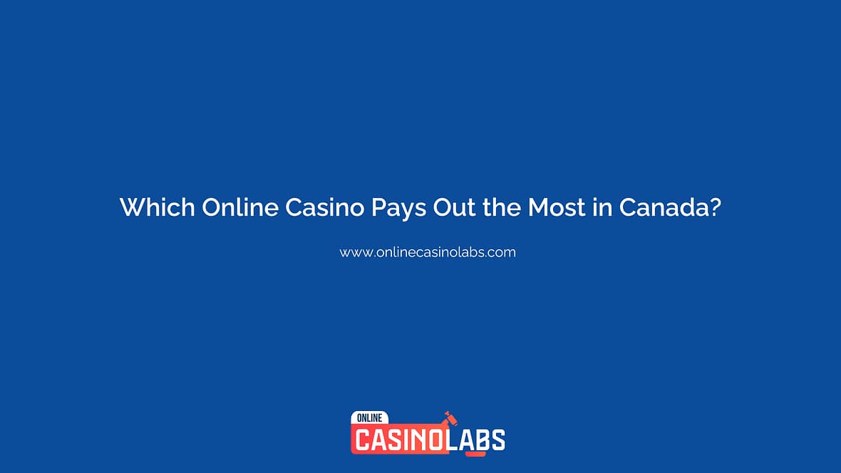 Which Online Casino Pays Out the Most in Canada? | onlinecasinolabs.com